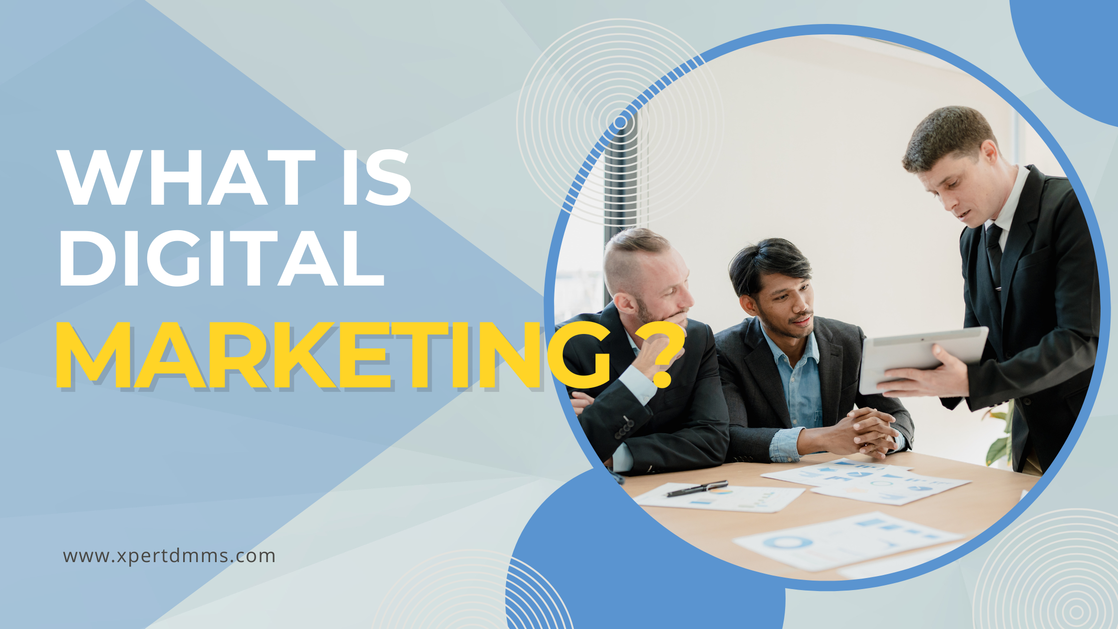 What is Digital Marketing? A Beginner-Friendly Guide by XpertDMS