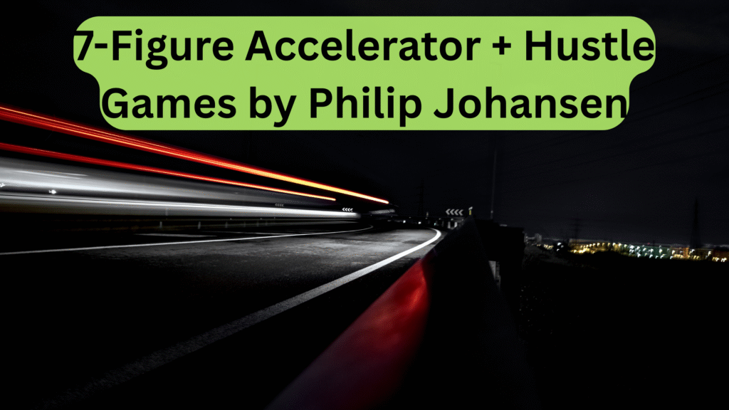 7-Figure Accelerator + Hustle Games by Philip Johansen