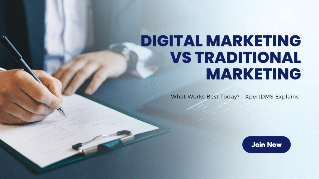 Digital Marketing vs Traditional Marketing: What Works Best Today? – XpertDMS Explains