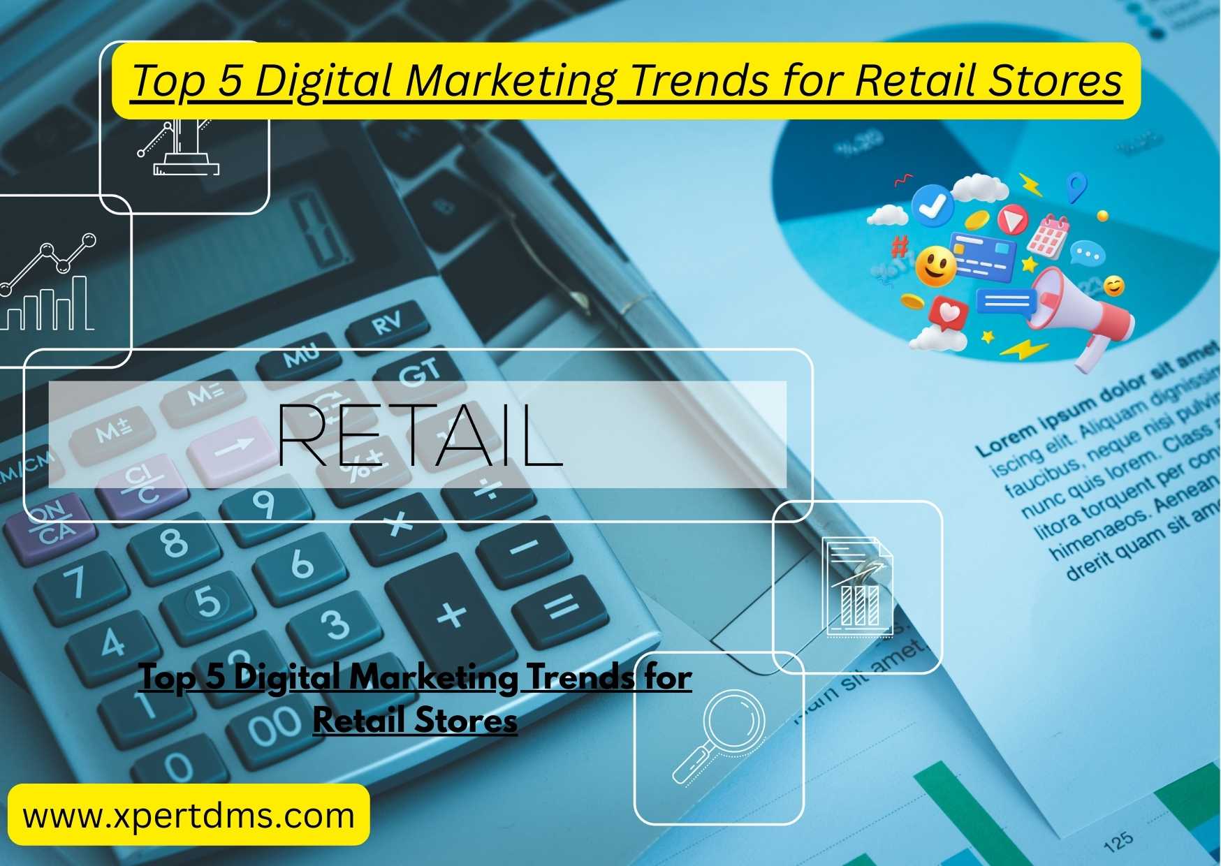 Top 5 Digital Marketing Trends for Retail Stores