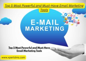 Top 5 Most Powerful and Must-Have Email Marketing Tools