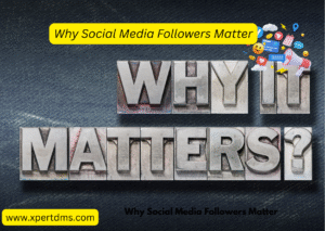 Why Social Media Followers Matter: The Secret to Online Growth