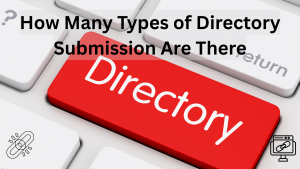 How Many Types of Directory Submission Are There? Types, Benefits & SEO Best Practices